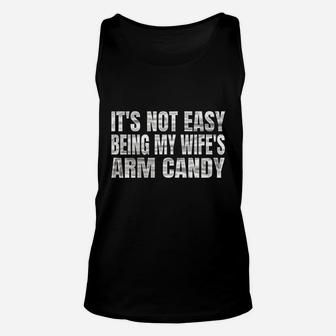 Its Not Easy Being My Wifes Arm Candy Unisex Tank Top | Crazezy CA