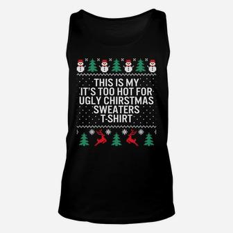 It's Too Hot For Ugly Christmas Sweaters Holiday Xmas Family Sweatshirt Unisex Tank Top | Crazezy CA