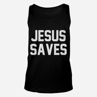 Jesus Saves Christian Faith Trust In God Lord Christ Unisex Tank Top | Crazezy