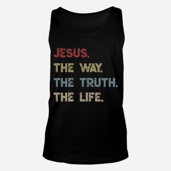Jesus The Way The Truth The Life Unisex Tank Top - Monsterry AU