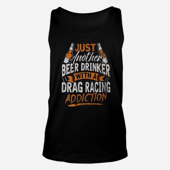 Just Another Beer Drinker With A Drag Racing Addiction Sweater Unisex Tank Top - Monsterry DE