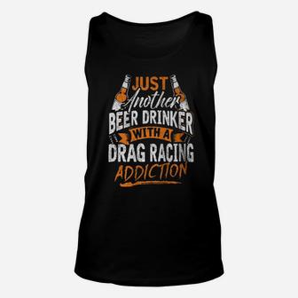 Just Another Beer Drinker With A Drag Racing Addiction Unisex Tank Top - Monsterry DE