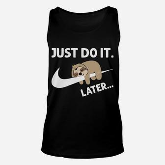 Just Did It Do It Later Funny Lazy Sloth Lover Gift Unisex Tank Top | Crazezy DE