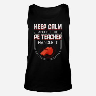 Keep Calm And Let The Pe Teacher Handle It Pride Gifts Shirt Unisex Tank Top | Crazezy DE