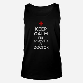 Keep Calm I Am Almost A Doctor Unisex Tank Top | Crazezy AU