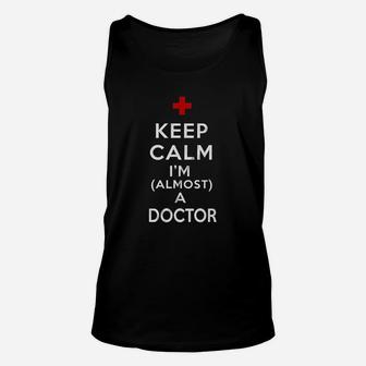 Keep Calm I Am Almost A Doctor Unisex Tank Top | Crazezy DE