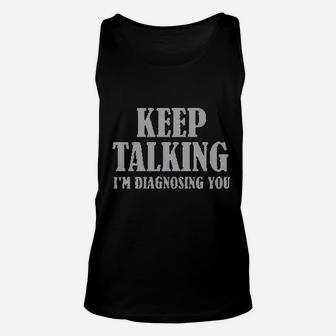 Keep Talking I Am Diagnosing You Unisex Tank Top | Crazezy