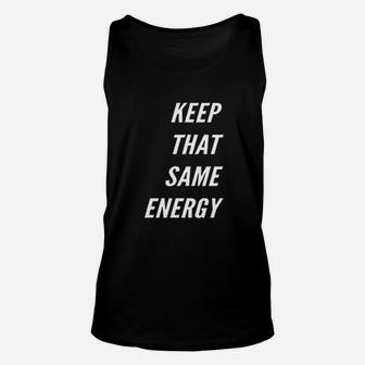 Keep That Same Energy Unisex Tank Top | Crazezy UK