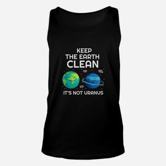 Keep The Earth Clean Its Not Uranus Environmentalist Gift Unisex Tank Top | Crazezy DE