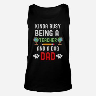 Kinda Of Busy Being A Teacher And A Dog Dad - Dog Lover Unisex Tank Top | Crazezy DE