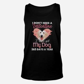 Labrador Retriever I Dont Need A Valentine I Have Got My Dog 365 Days A Year Unisex Tank Top - Monsterry
