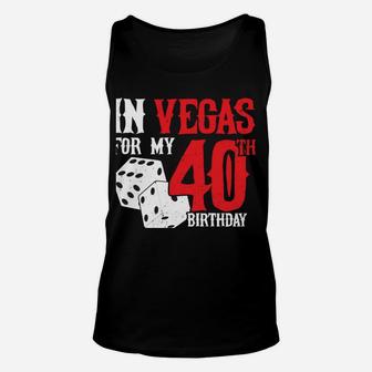 Las Vegas Birthday Party - Rolling In Vegas - 40Th Birthday Unisex Tank Top | Crazezy