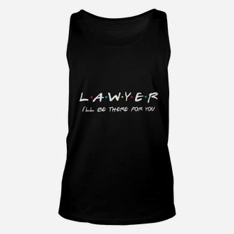 Lawyer I Will Be There For You Unisex Tank Top - Thegiftio UK