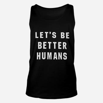 Lets Be Better Humans Inspirational Quotes Unisex Tank Top | Crazezy