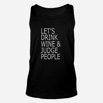 Lets Drink Wine And Judge People Unisex Tank Top | Crazezy DE