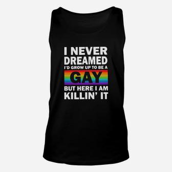 Lgbt I Never Dreamed Id Grow Up To Be A Gay But Here I Am Killin It Unisex Tank Top - Monsterry