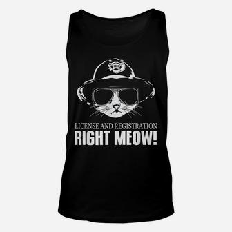 License And Registration Right Meow Funny Cat Cop Unisex Tank Top | Crazezy