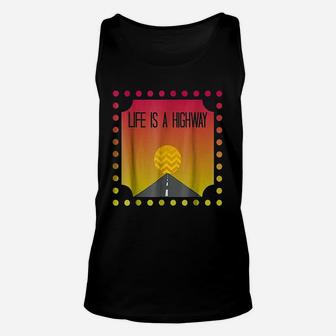 Life Is A Highway Unisex Tank Top | Crazezy AU