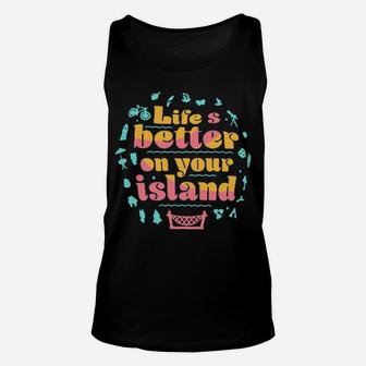 Life Is Better On Your Island Unisex Tank Top - Monsterry AU