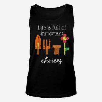 Life Is Full Of Choices Distressed Design Gardening Plant Unisex Tank Top - Monsterry AU