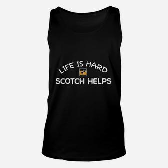 Life Is Hard Scotch Helps Unisex Tank Top | Crazezy CA