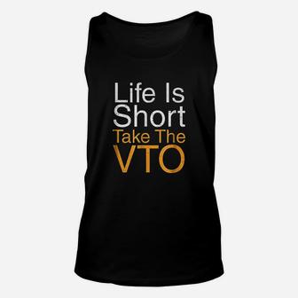 Life Is Short Take The Vto Unisex Tank Top | Crazezy CA