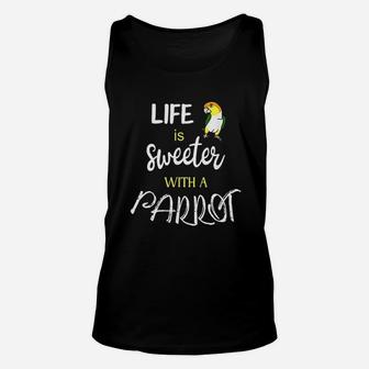 Life Is Sweeter With A Parrot Unisex Tank Top | Crazezy