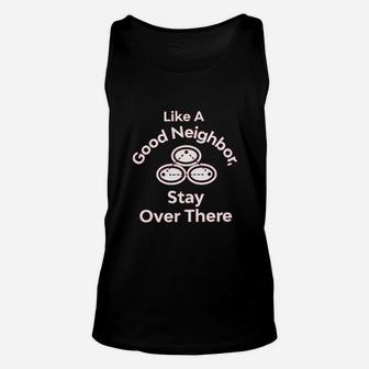 Like A Good Neighbor Stay Over There Funny Full Unisex Tank Top | Crazezy DE