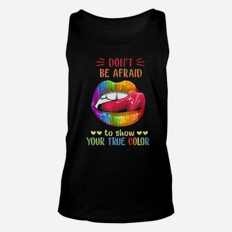 Lips Lgbt Don't Be Afraid To Show Your True Color Unisex Tank Top - Monsterry