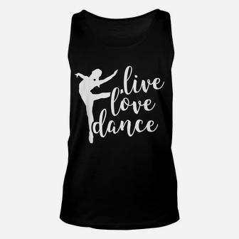Live Love Dance - Cute Dancer - Dance Teacher - Ballet Unisex Tank Top | Crazezy