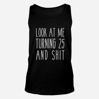 Look At Me Turning 25 Unisex Tank Top | Crazezy