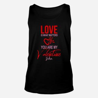Love Is What Matters You Are My Valentine John Unisex Tank Top - Monsterry