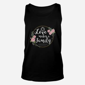 Love Makes A Family Unisex Tank Top | Crazezy CA