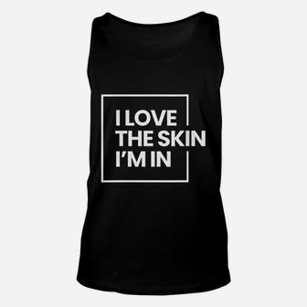 Love The Skin I Am In Unisex Tank Top | Crazezy