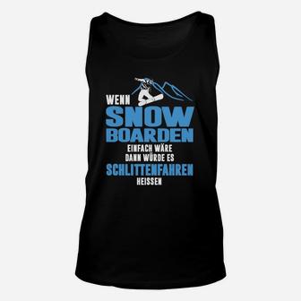 Lustiges Snowboarder-Spruch Unisex TankTop - Wenn Snowboarden einfach wäre - Seseable