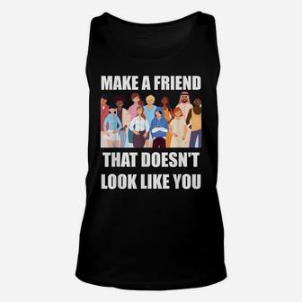 Make A Friend That Doesn't Look Like You Unisex Tank Top | Crazezy