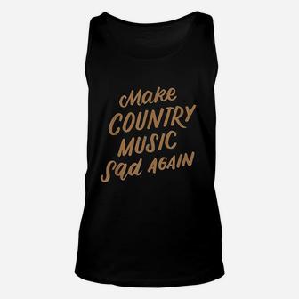 Make Country Music Sad Again Unisex Tank Top | Crazezy