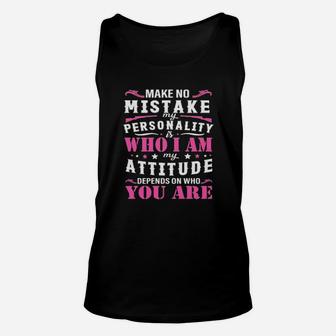 Make No Mistake My Personality Is Who I Am My Attitude Denpends On Who Are You Unisex Tank Top - Monsterry UK