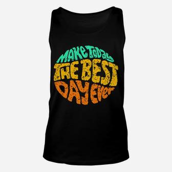 Make Today The Best Day Ever Daily Inspirational Motivation Sweatshirt Unisex Tank Top | Crazezy DE