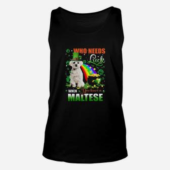 Maltese Who Needs Luck When You Have A Dog Shamrock Happy St Patricks Day Unisex Tank Top - Monsterry CA