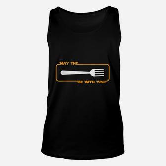 May The Be With You Cooking Eating Foodie Unisex Tank Top | Crazezy