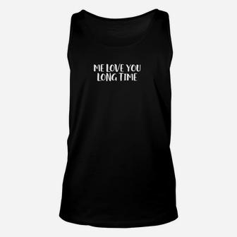 Me Love You Long Time Unisex Tank Top | Crazezy