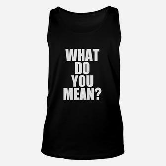 Men What Do You Mean Unisex Tank Top | Crazezy CA