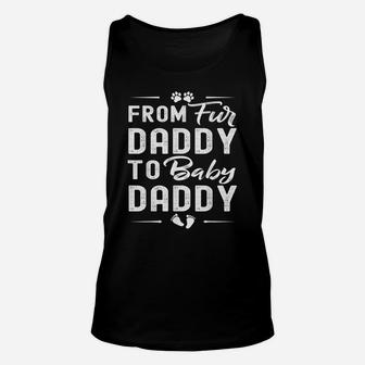 Mens From Fur Daddy To Baby Daddy - Dog Dad Fathers Pregnancy Unisex Tank Top | Crazezy