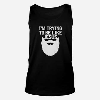 Mens Funny Beard Im Trying To Be Like Jesus Unisex Tank Top - Thegiftio UK