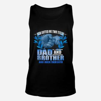 Mens Funny Fathers Day God Gifted Me Two Titles Dad And Brother Unisex Tank Top | Crazezy DE