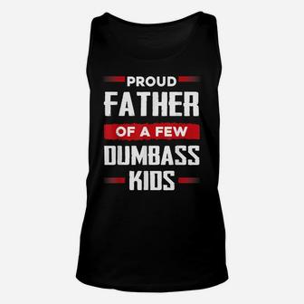 Mens Funny Fathers Day Shirt Proud Father Of A Few Dumbass Kids Unisex Tank Top | Crazezy DE