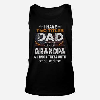 Mens Funny I Have Two Titles Dad And Grandpa Father's Day Unisex Tank Top | Crazezy