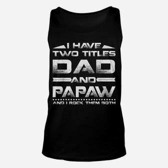 Mens Funny I Have Two Titles Dad And Papaw Father's Day Unisex Tank Top | Crazezy