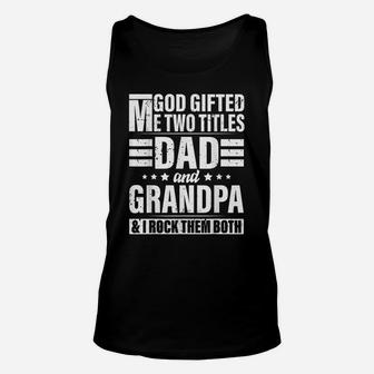 Mens God Gifted Me Two Titles Dad And Grandpa Funny Father's Day Unisex Tank Top | Crazezy